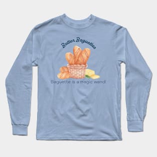 Baguette is a magic wand Long Sleeve T-Shirt